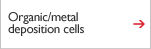 Organic/metal deposition cells