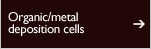 Organic/metal deposition cells