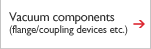 Vacuum components